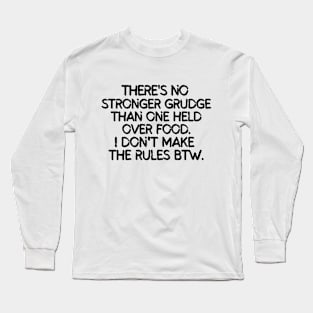 There's no stronger grudge than one over food Long Sleeve T-Shirt